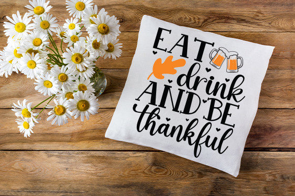 Eat Drink and Be Thankful T Shirt: Graphics for Crafts
