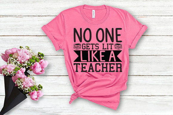 No One Gets Lit Like a Teacher T Shirt: Graphics & Crafts
