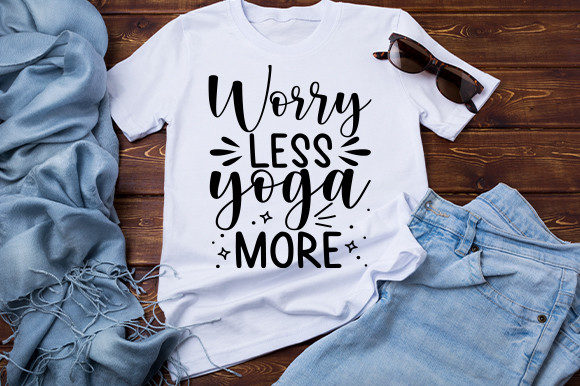 Worry Less Yoga More T Shirt Graphics and Crafts